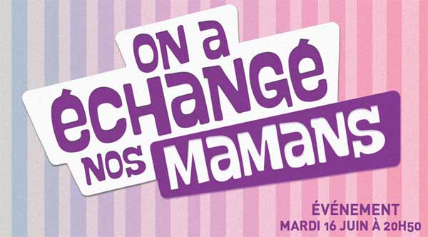 Date diffusion NT1 d'On a échangé nos mamans : c'est inédit dès le 16 juin 2015