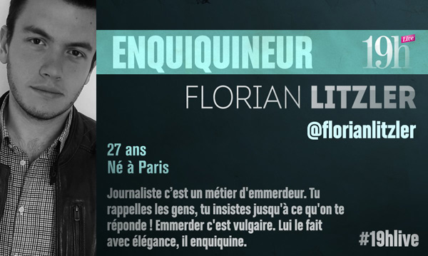 Vos avis sur Florian Litzler dans le 19h live qui est-il ? 