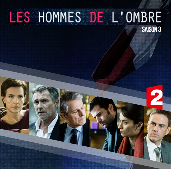 Nouveautés les hommes de l'ombre saison 3 et vidéo coulisses et spoilers 